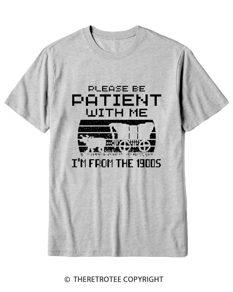 TheRetroTee Please Be Patient, I'm From the 1900s Cotton T-Shirt