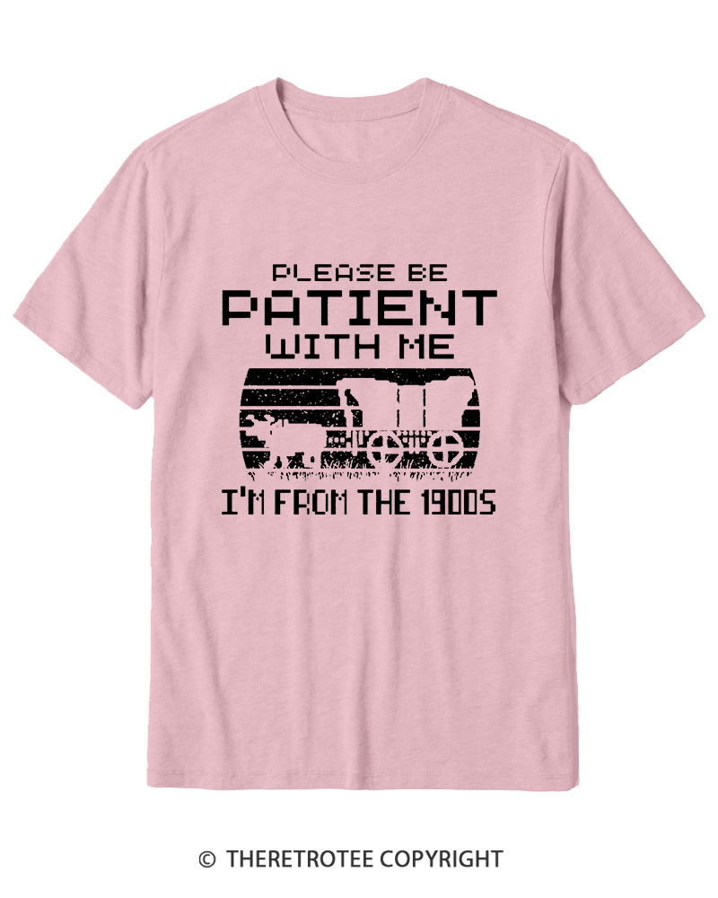 TheRetroTee Please Be Patient, I'm From the 1900s Cotton T-Shirt