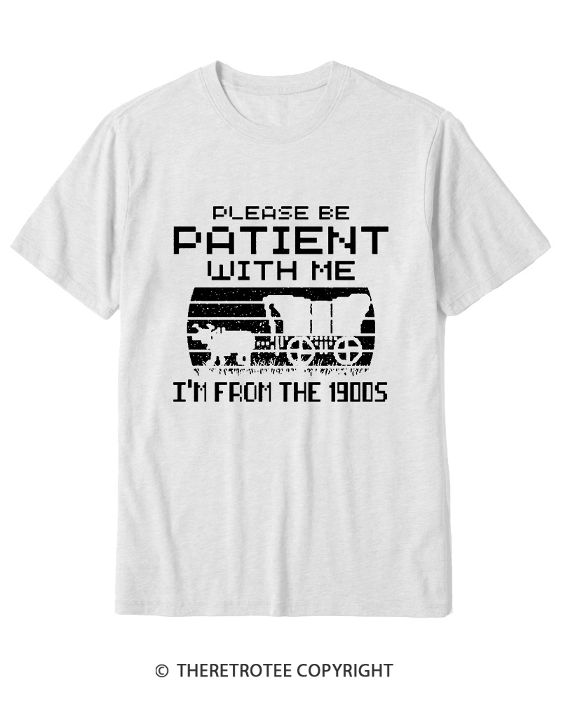 TheRetroTee Please Be Patient, I'm From the 1900s Cotton T-Shirt