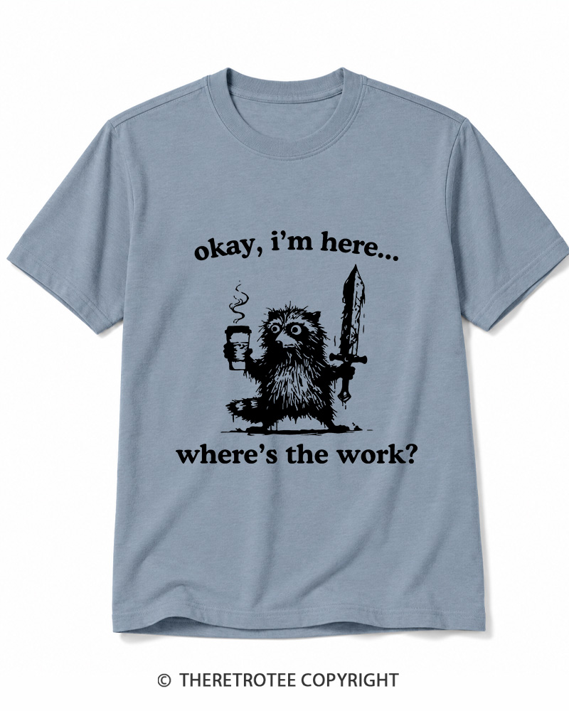 TheRetroTee Okay I'm Here Where's The Work Cotton T-Shirt