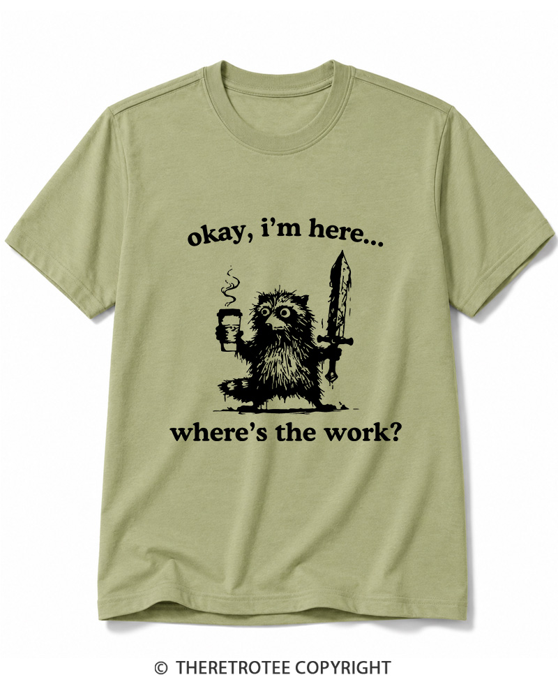 TheRetroTee Okay I'm Here Where's The Work Cotton T-Shirt