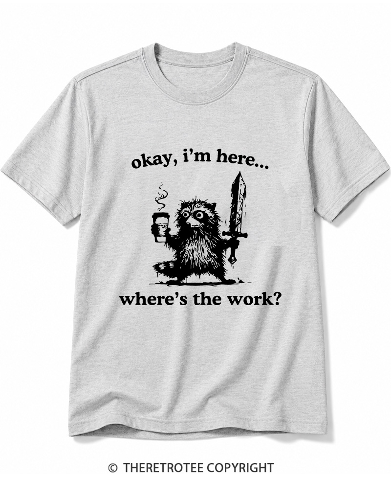 TheRetroTee Okay I'm Here Where's The Work Cotton T-Shirt