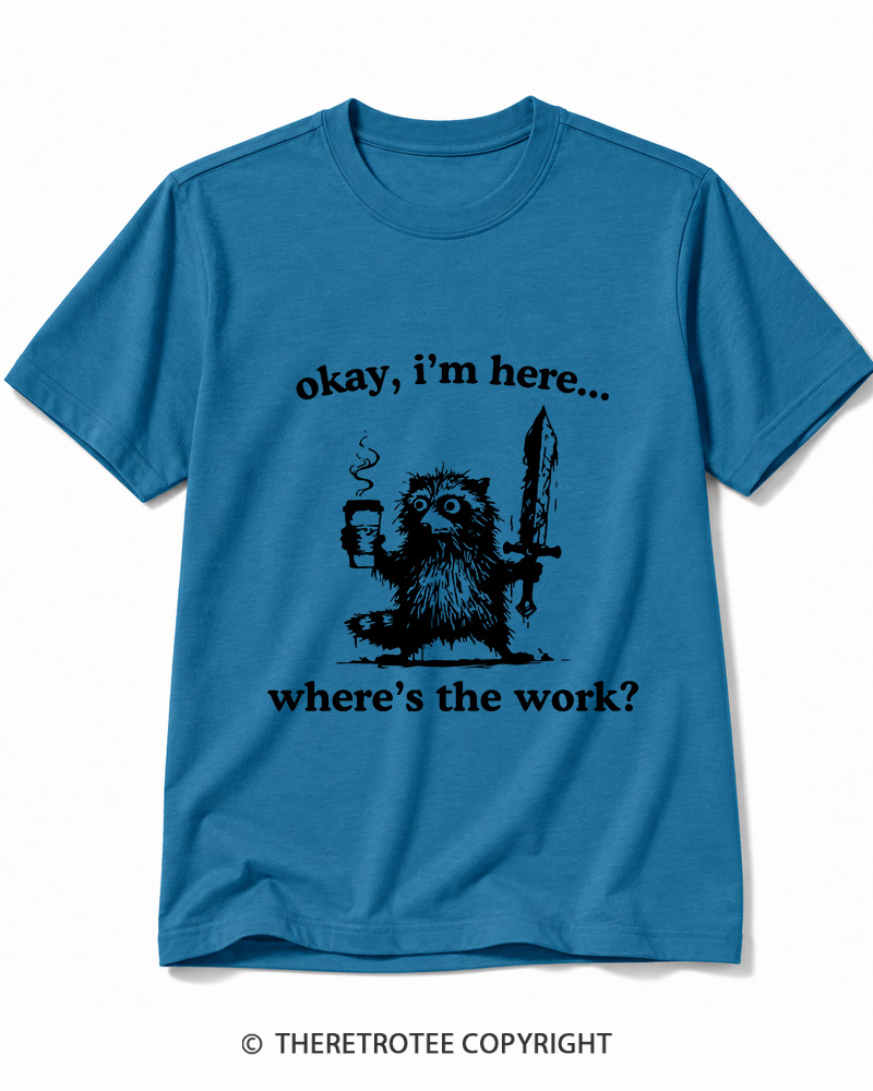TheRetroTee Okay I'm Here Where's The Work Cotton T-Shirt