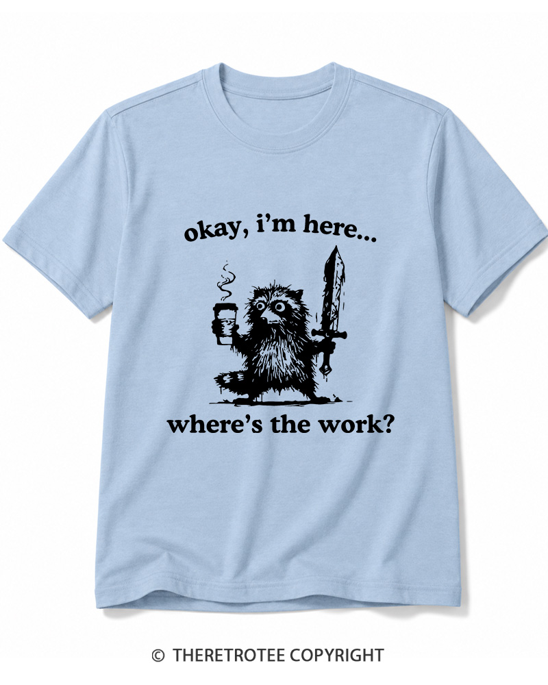TheRetroTee Okay I'm Here Where's The Work Cotton T-Shirt