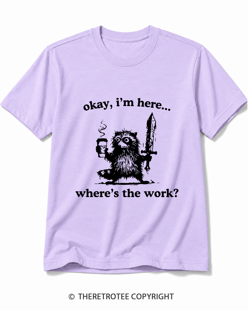 TheRetroTee Okay I'm Here Where's The Work Cotton T-Shirt