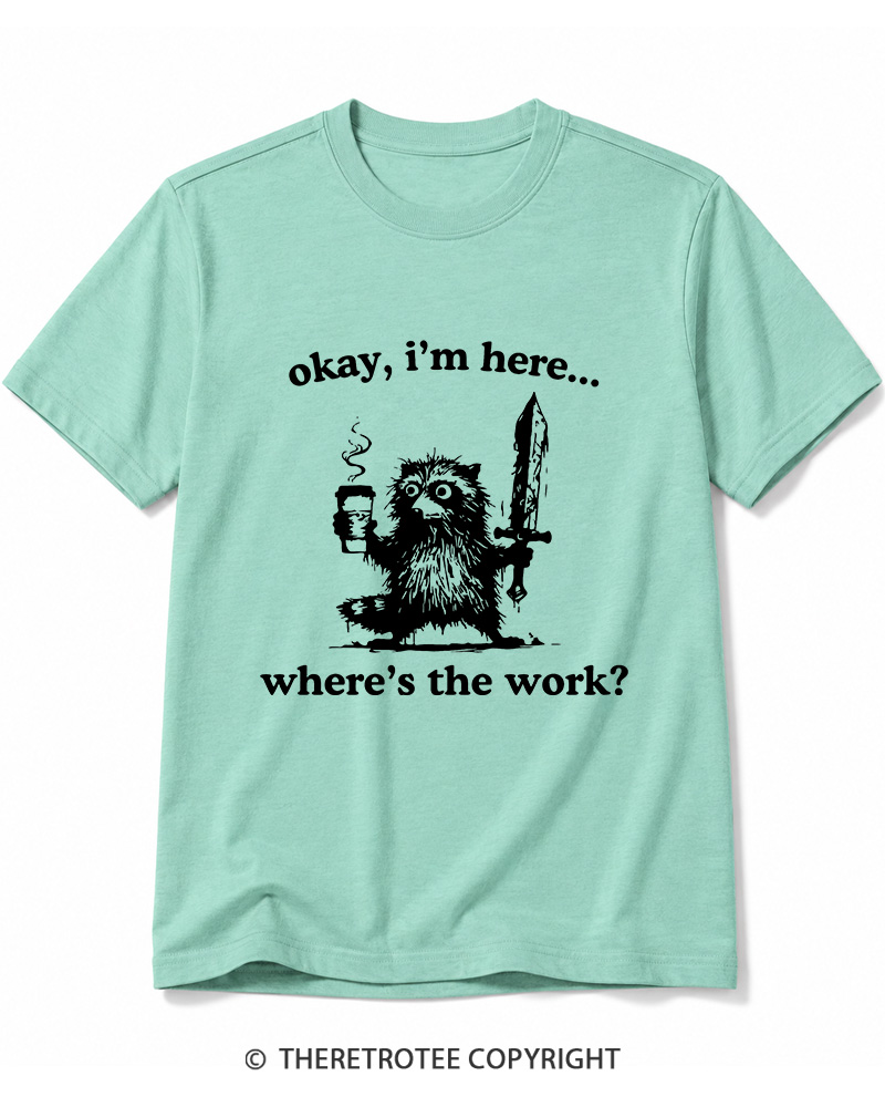 TheRetroTee Okay I'm Here Where's The Work Cotton T-Shirt