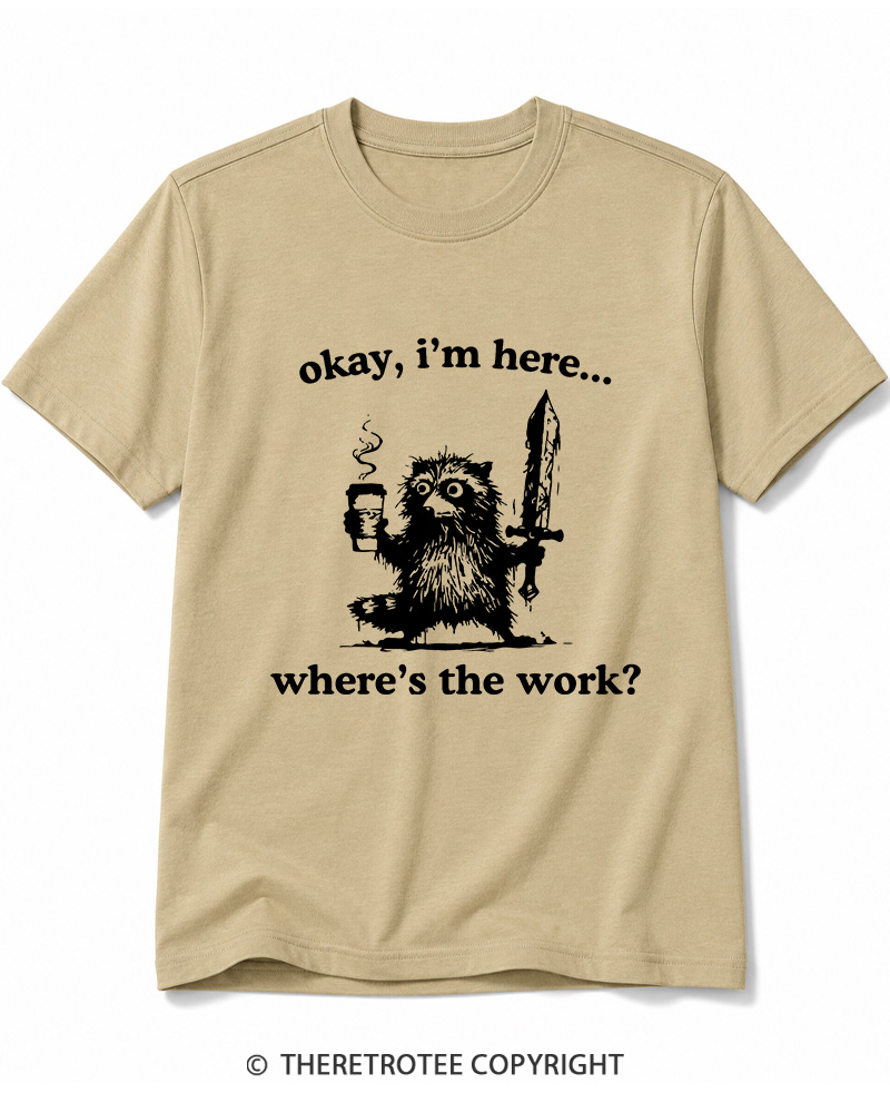 TheRetroTee Okay I'm Here Where's The Work Cotton T-Shirt