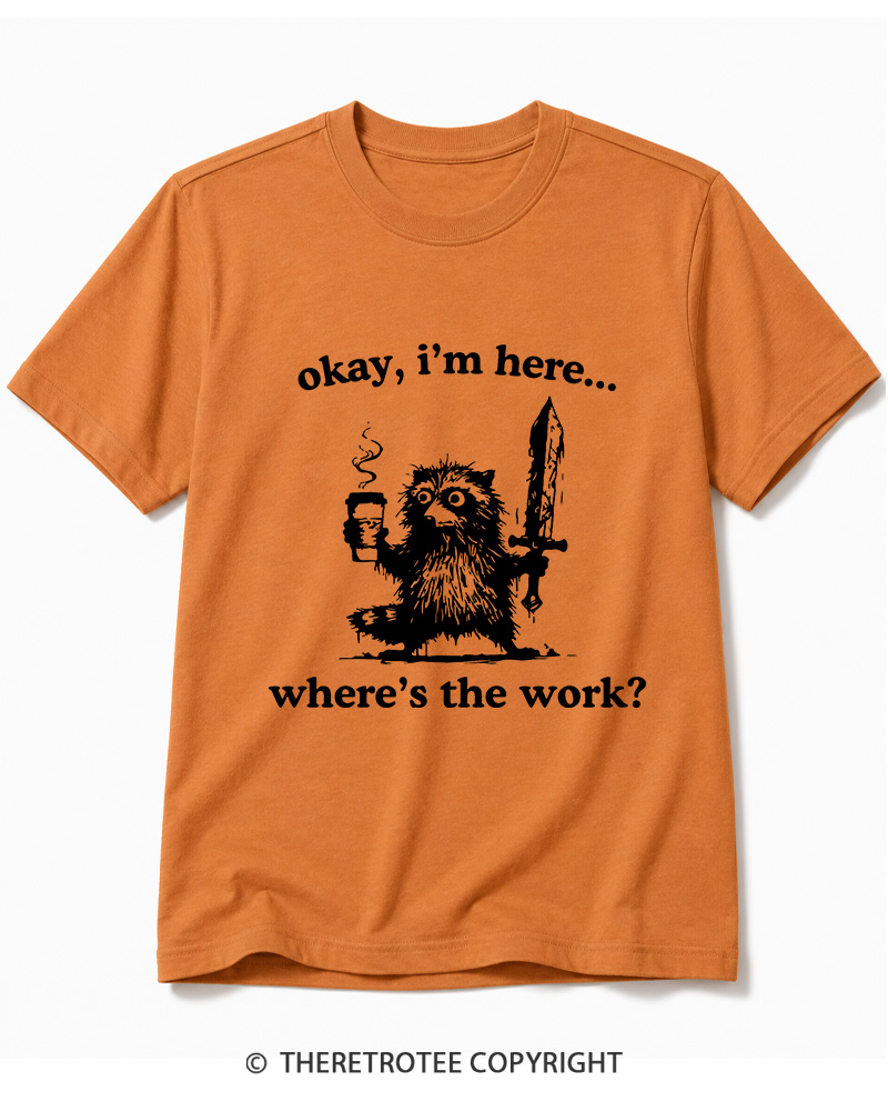 TheRetroTee Okay I'm Here Where's The Work Cotton T-Shirt