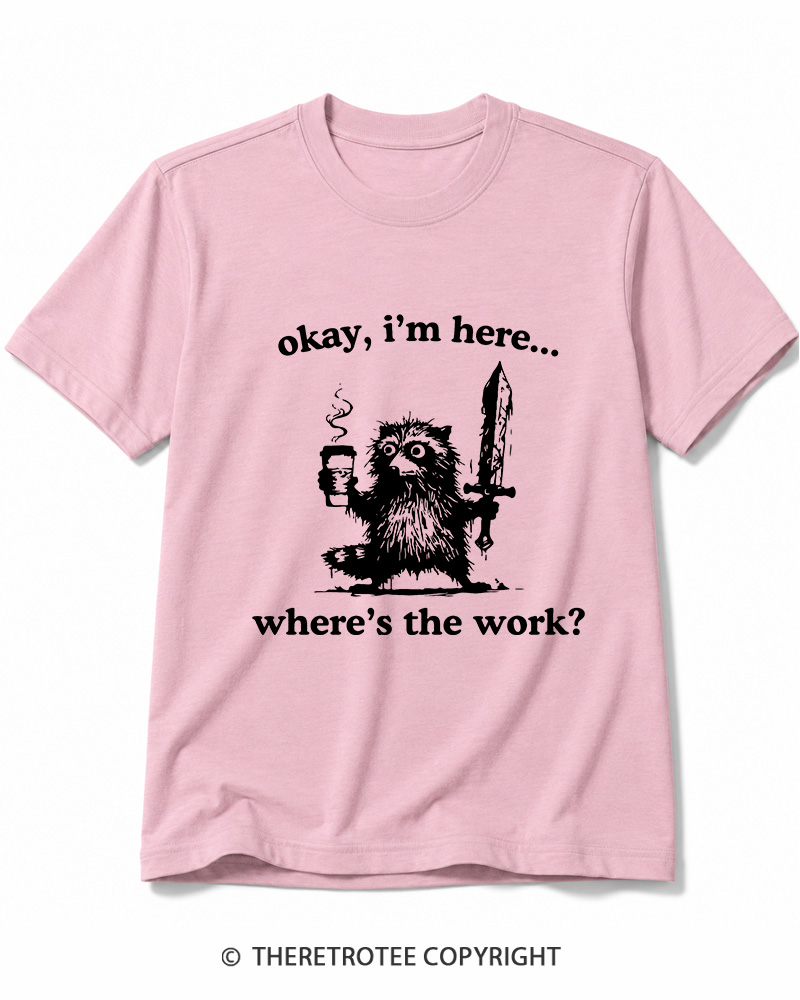 TheRetroTee Okay I'm Here Where's The Work Cotton T-Shirt