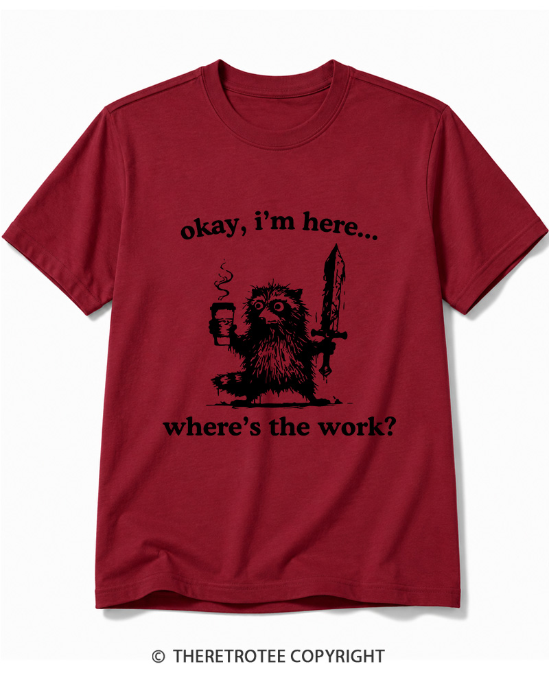 TheRetroTee Okay I'm Here Where's The Work Cotton T-Shirt