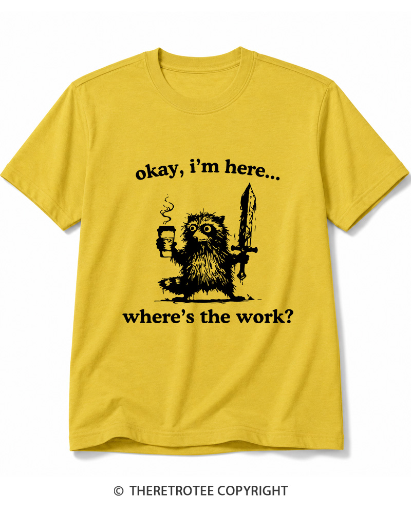 TheRetroTee Okay I'm Here Where's The Work Cotton T-Shirt