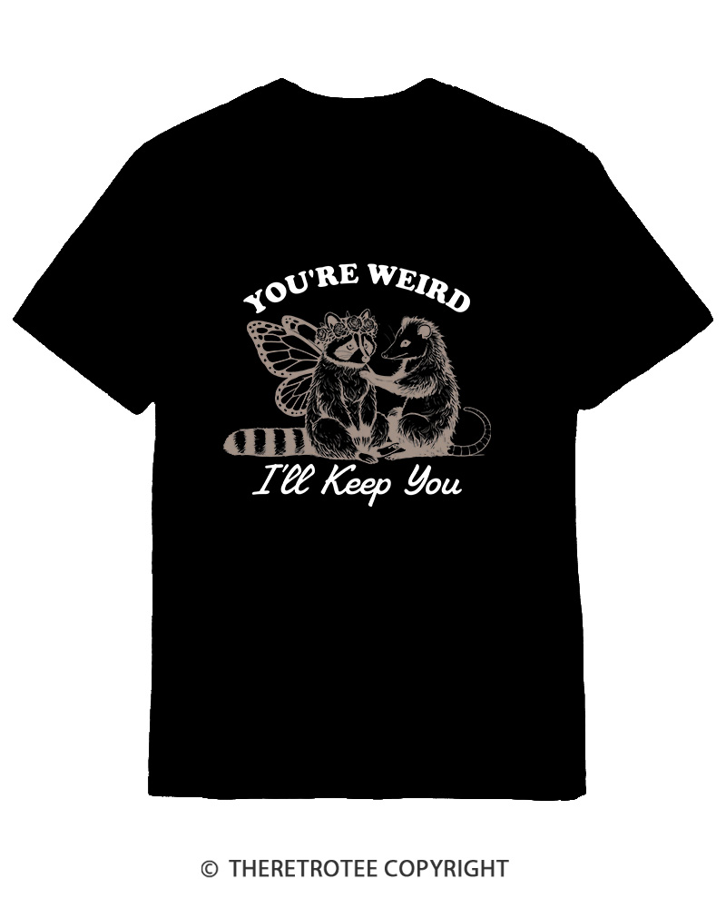 TheRetroTee You're Weird I'll Keep You 1990s Cotton T-Shirt