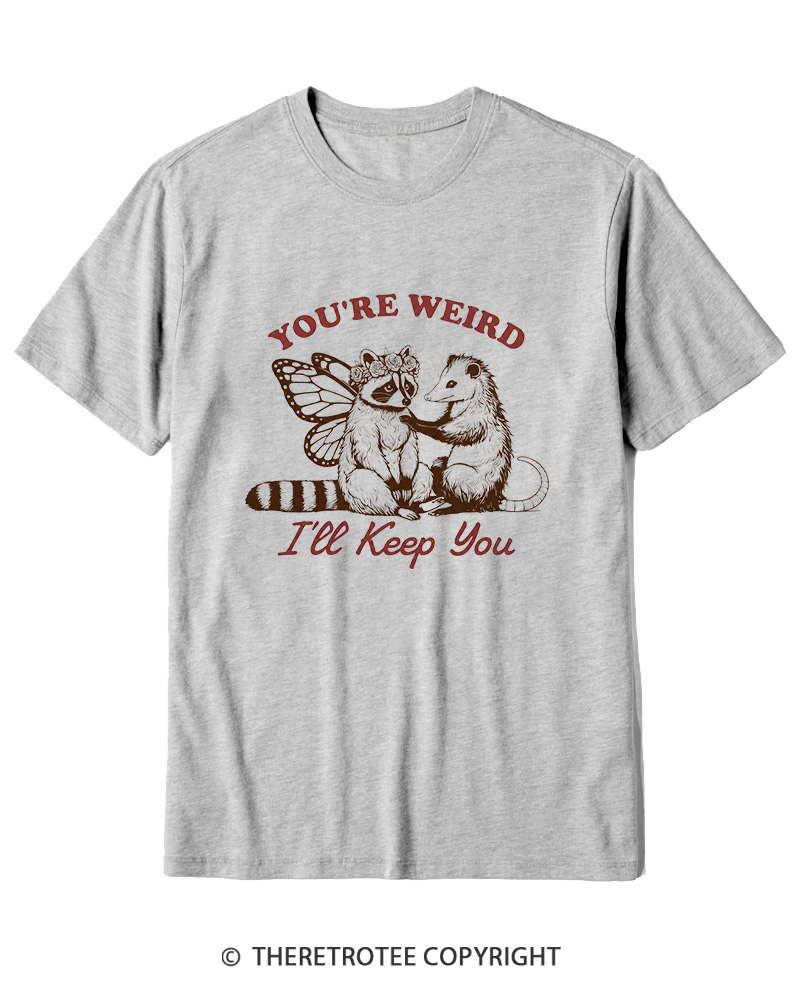 TheRetroTee You're Weird I'll Keep You 1990s Cotton T-Shirt