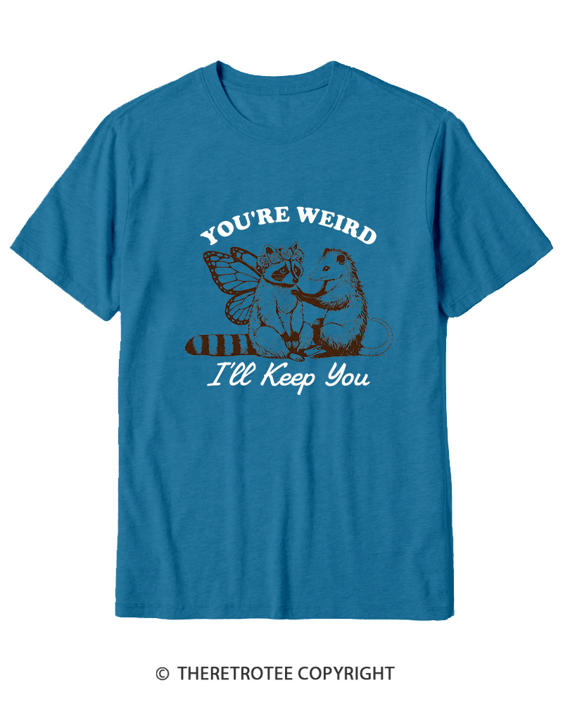 TheRetroTee You're Weird I'll Keep You 1990s Cotton T-Shirt