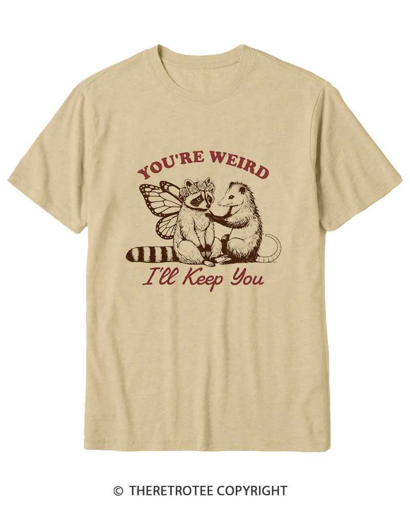 TheRetroTee You're Weird I'll Keep You 1990s Cotton T-Shirt