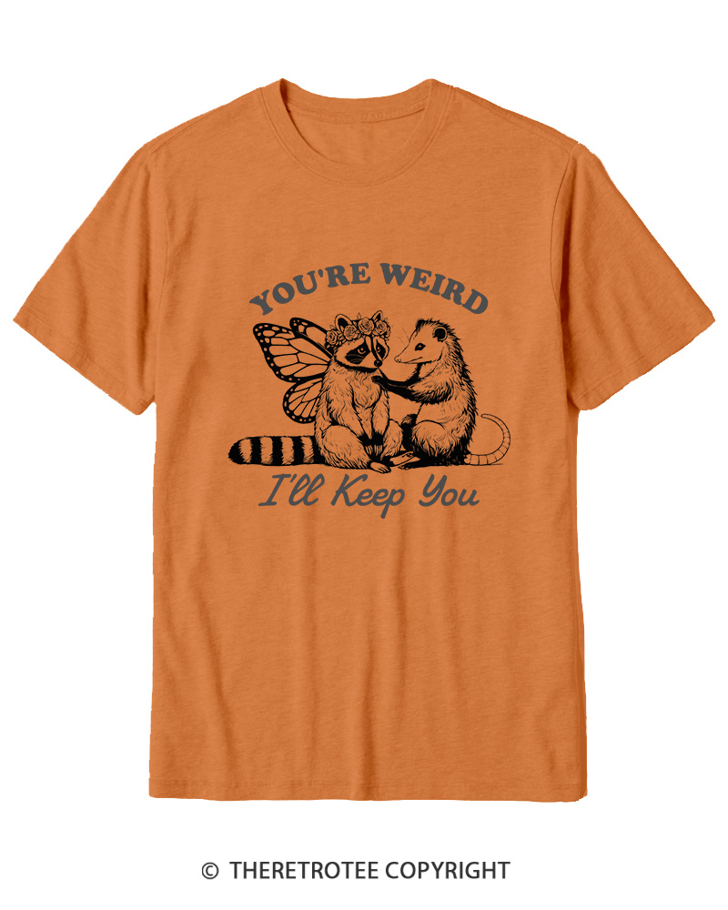 TheRetroTee You're Weird I'll Keep You 1990s Cotton T-Shirt
