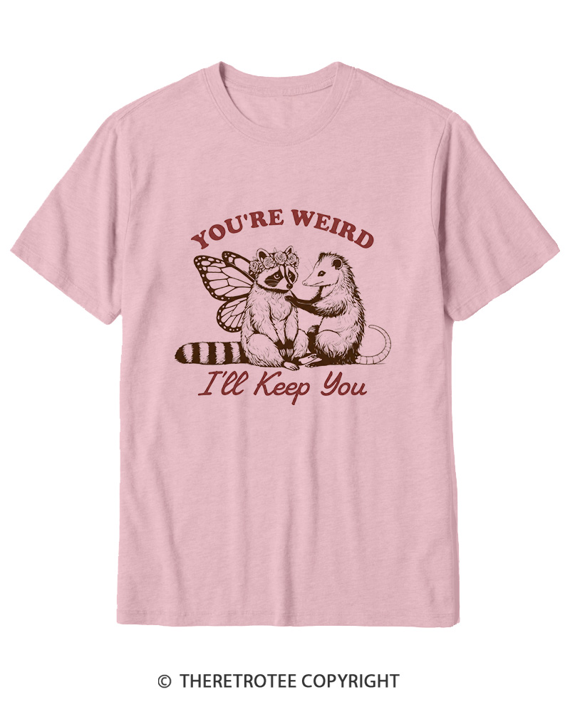 TheRetroTee You're Weird I'll Keep You 1990s Cotton T-Shirt