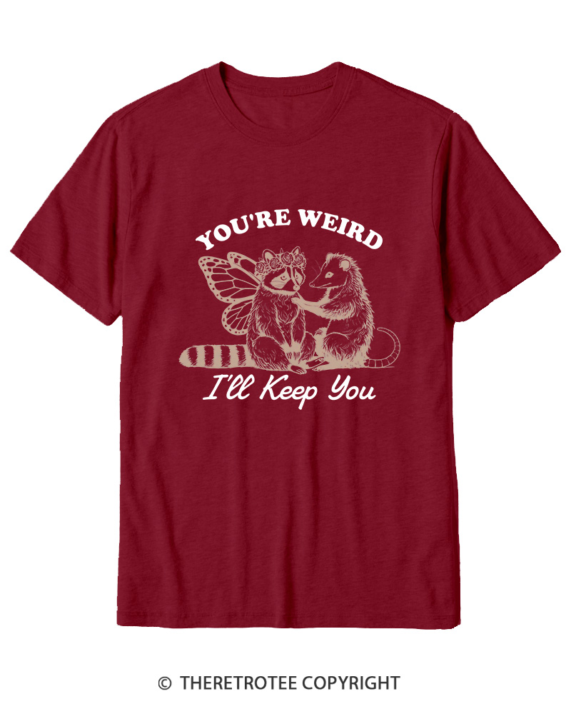 TheRetroTee You're Weird I'll Keep You 1990s Cotton T-Shirt