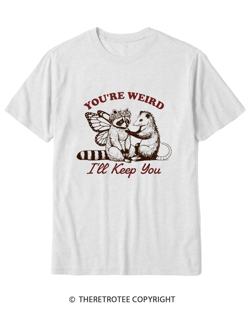 TheRetroTee You're Weird I'll Keep You 1990s Cotton T-Shirt