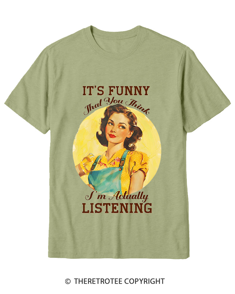 TheRetroTee It’s Funny That You Think I’M Actually Listening 1950s Cotton T-Shirt