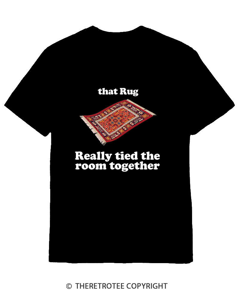TheRetroTee That Rug Really Tied The Room Together 1990s Cotton T-Shirt