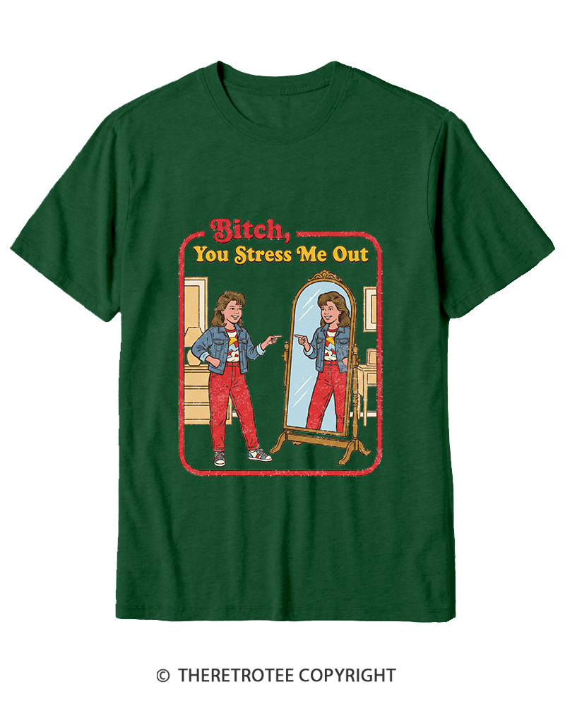 TheRetroTee Bitch You Stress Me Out Cotton T-Shirt
