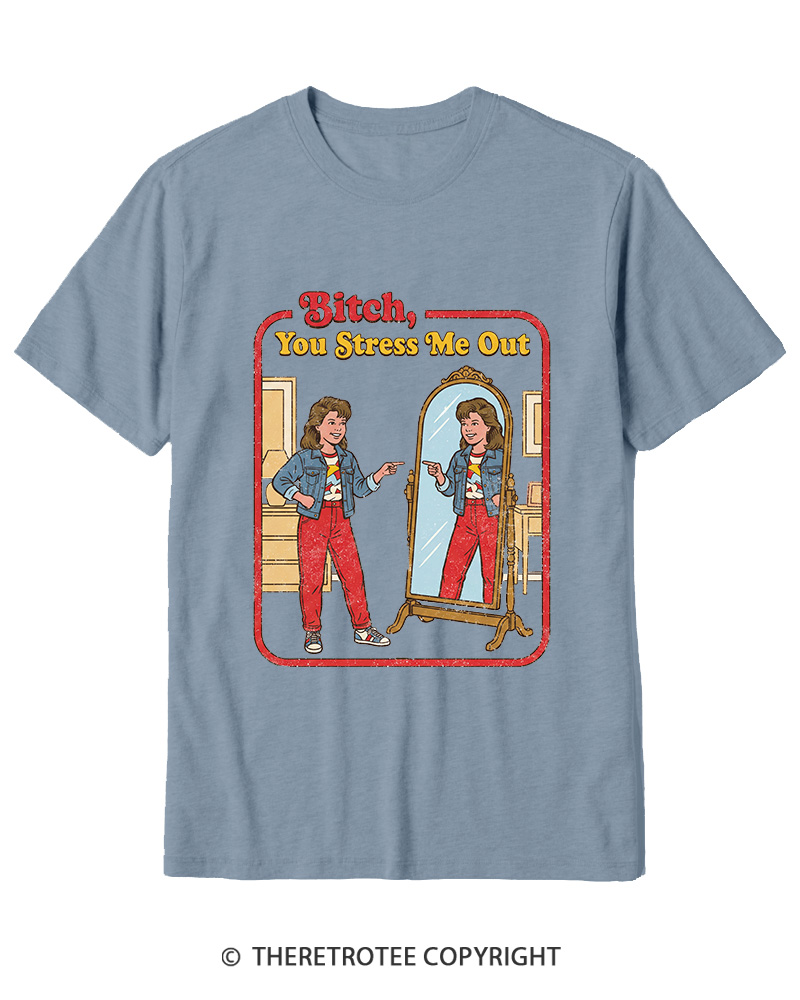 TheRetroTee Bitch You Stress Me Out Cotton T-Shirt