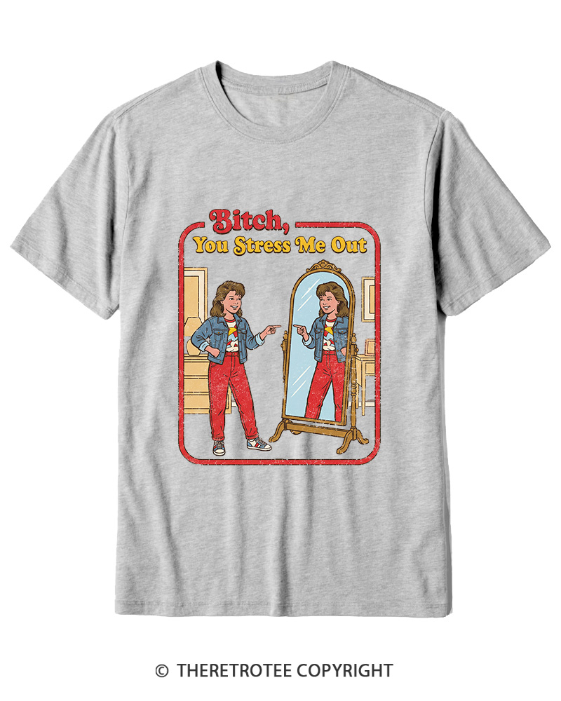 TheRetroTee Bitch You Stress Me Out Cotton T-Shirt