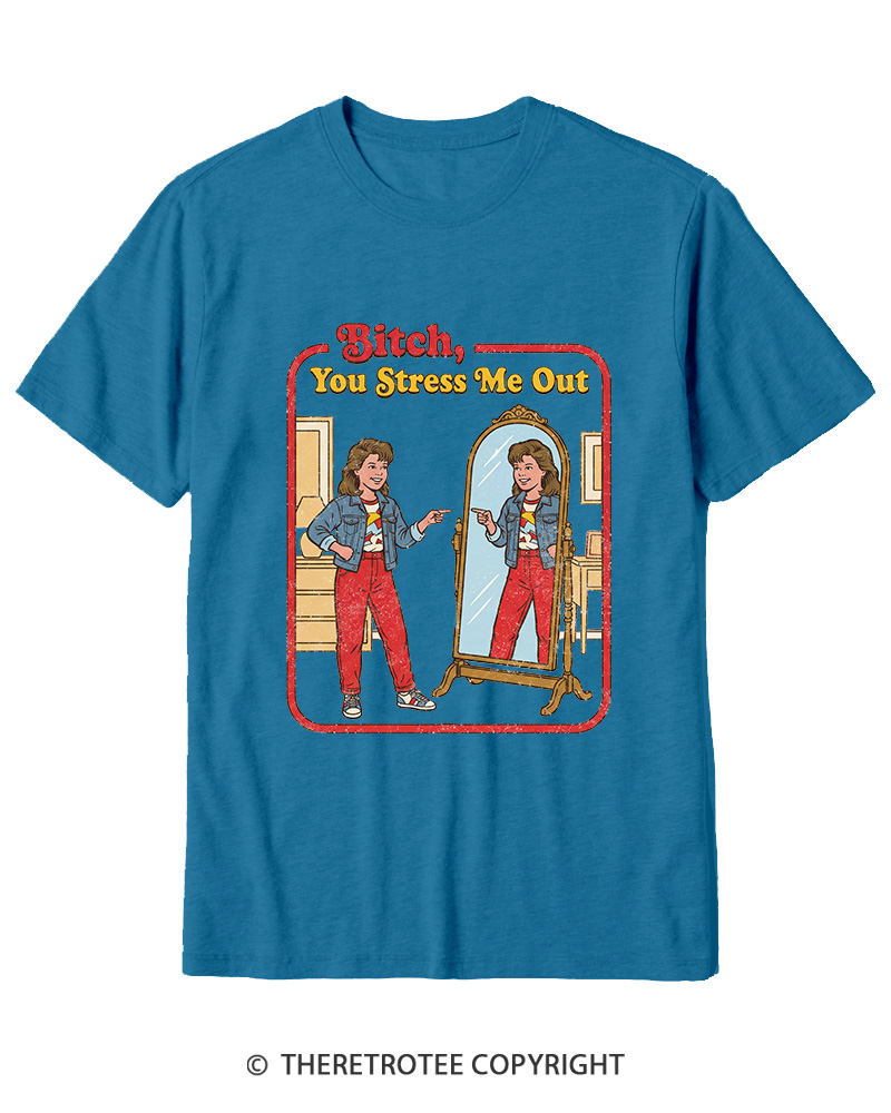 TheRetroTee Bitch You Stress Me Out Cotton T-Shirt