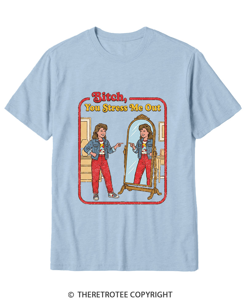 TheRetroTee Bitch You Stress Me Out Cotton T-Shirt
