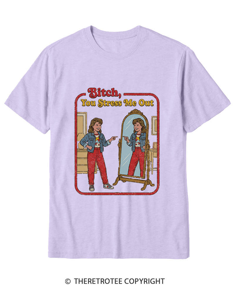 TheRetroTee Bitch You Stress Me Out Cotton T-Shirt
