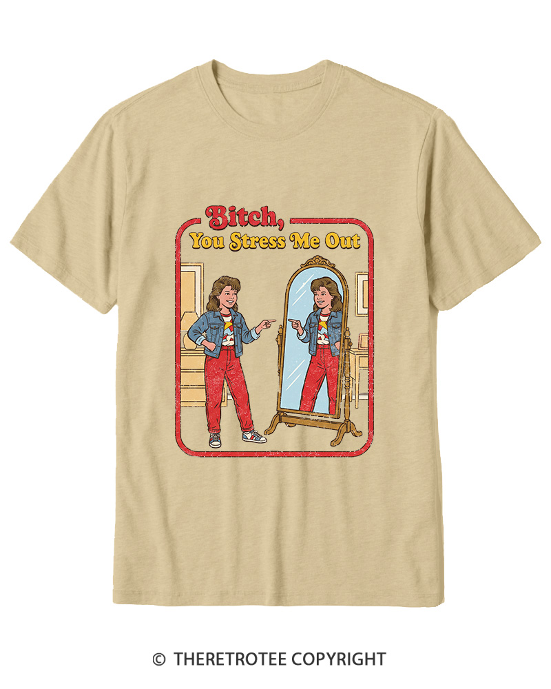 TheRetroTee Bitch You Stress Me Out Cotton T-Shirt