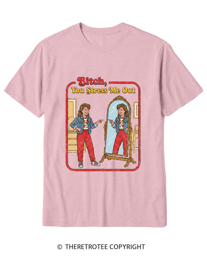 TheRetroTee Bitch You Stress Me Out Cotton T-Shirt