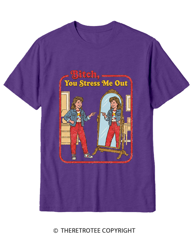 TheRetroTee Bitch You Stress Me Out Cotton T-Shirt