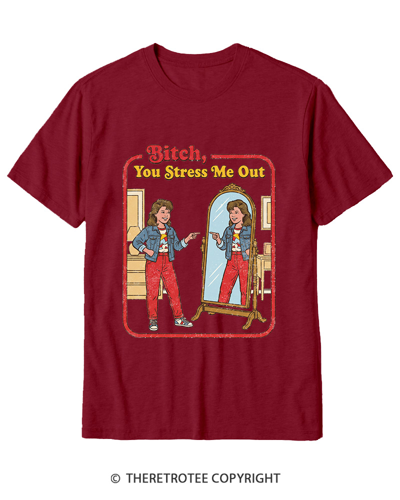 TheRetroTee Bitch You Stress Me Out Cotton T-Shirt