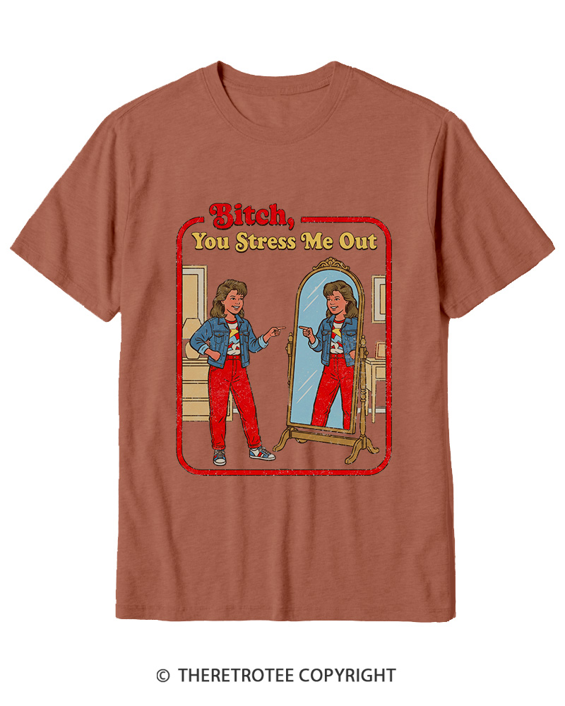 TheRetroTee Bitch You Stress Me Out Cotton T-Shirt