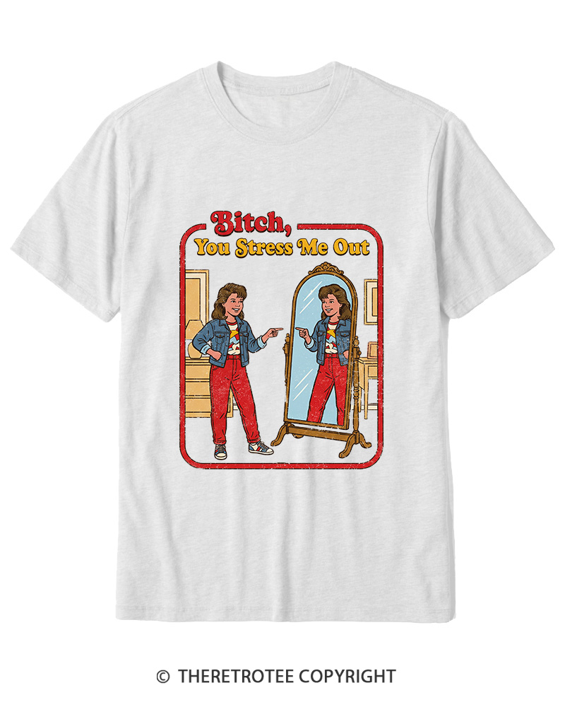 TheRetroTee Bitch You Stress Me Out Cotton T-Shirt