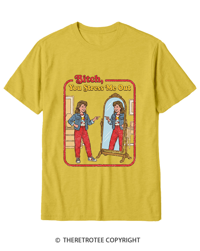 TheRetroTee Bitch You Stress Me Out Cotton T-Shirt