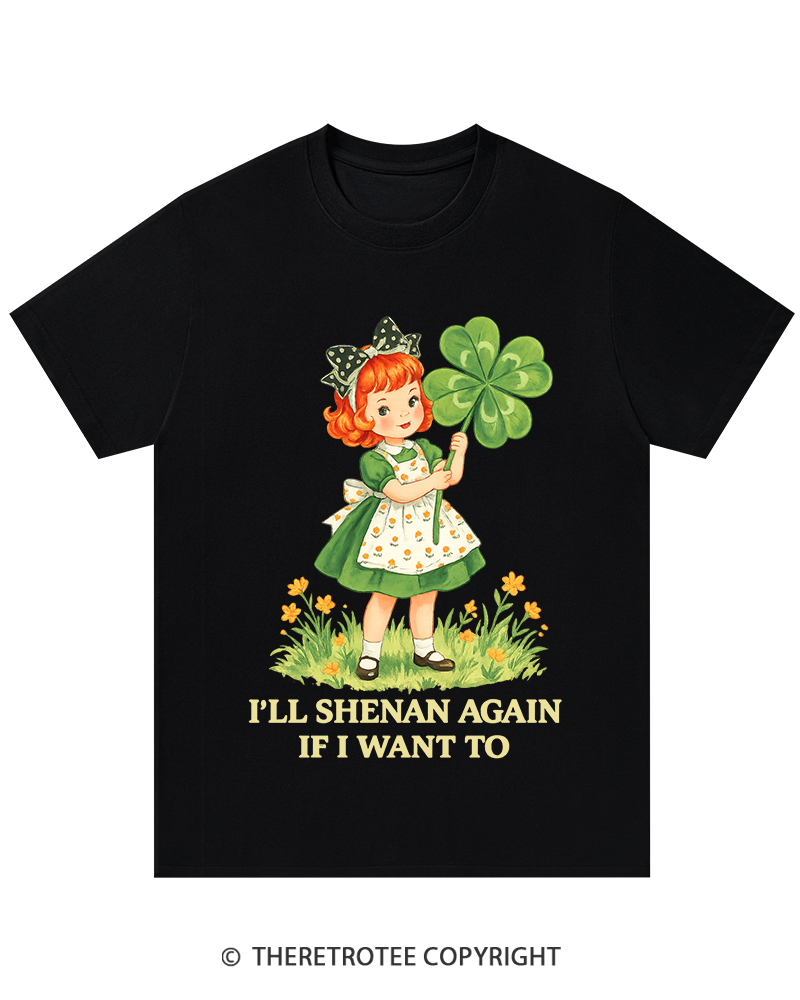 TheRetroTee I'll Shenan Again If I Want To St. Patrick's Day T-Shirt