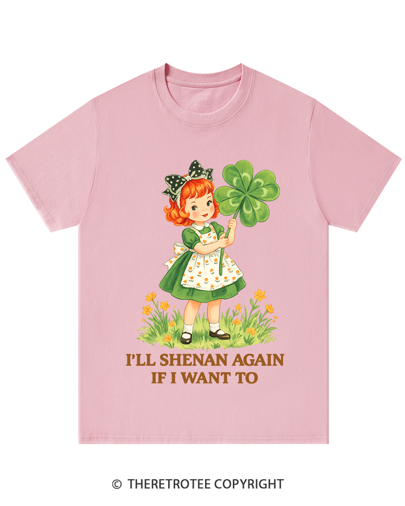 TheRetroTee I'll Shenan Again If I Want To St. Patrick's Day T-Shirt