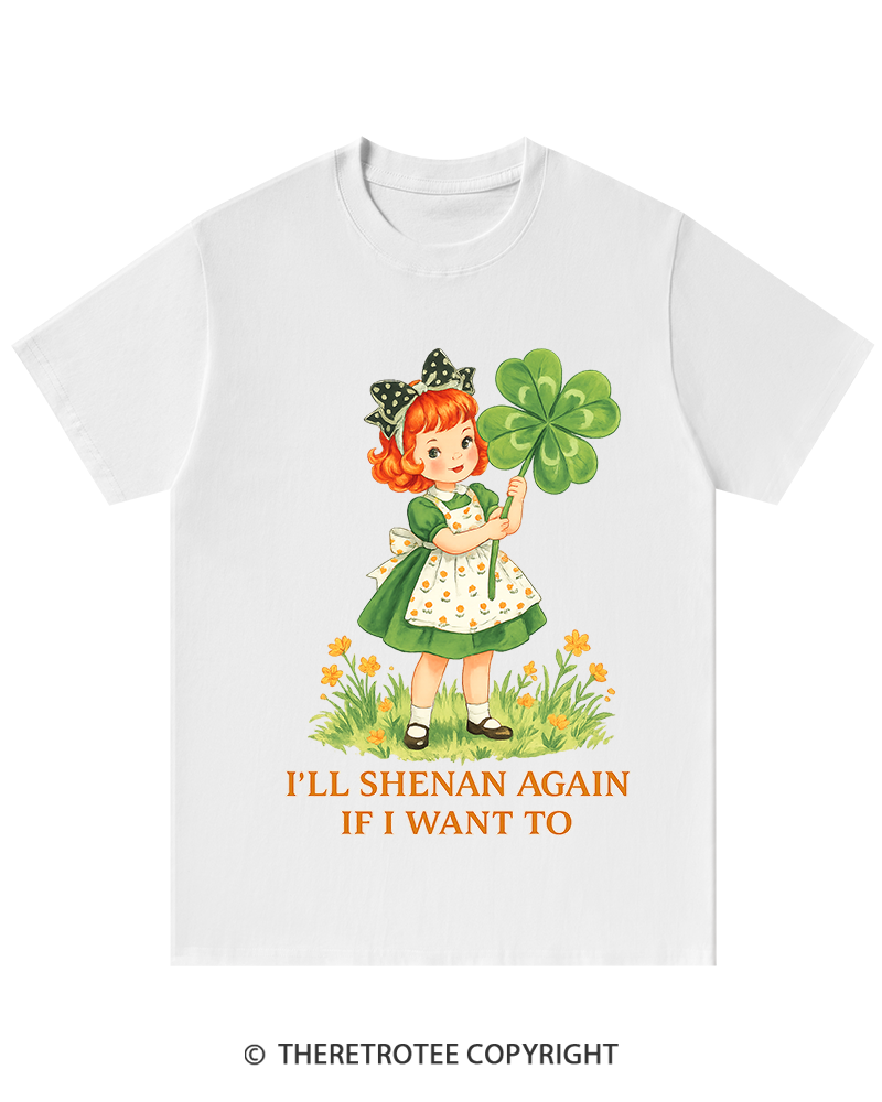 TheRetroTee I'll Shenan Again If I Want To St. Patrick's Day T-Shirt