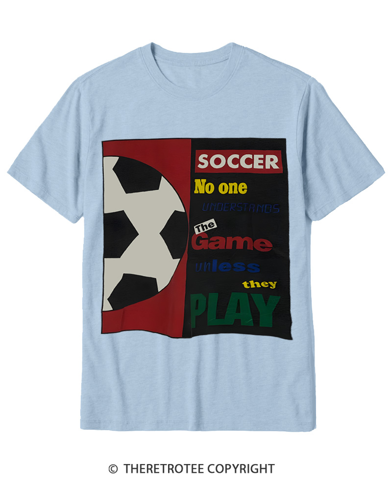 TheRetroTee 90's Soccer No One Understands The Game Cotton T-Shirt