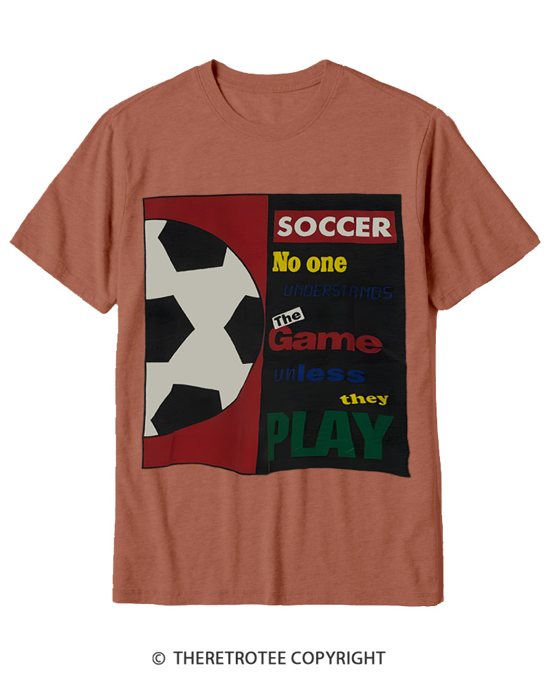 TheRetroTee 90's Soccer No One Understands The Game Cotton T-Shirt