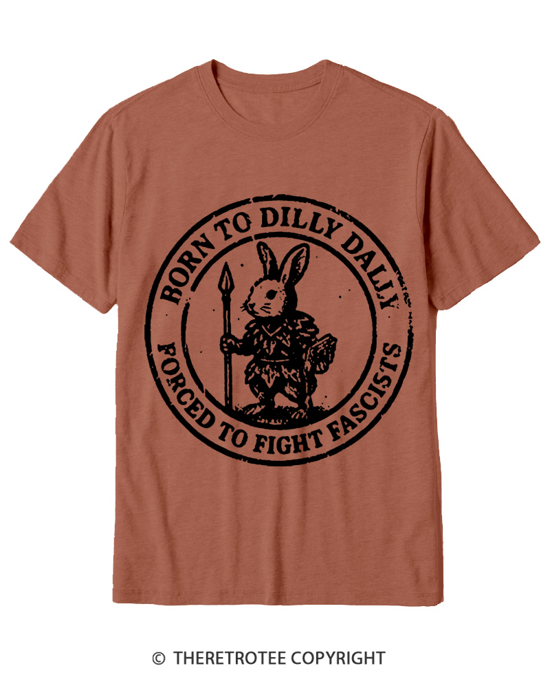 TheRetroTee Born To Dilly Dally Forced To Fight Fascists 1970s Cotton T-Shirt