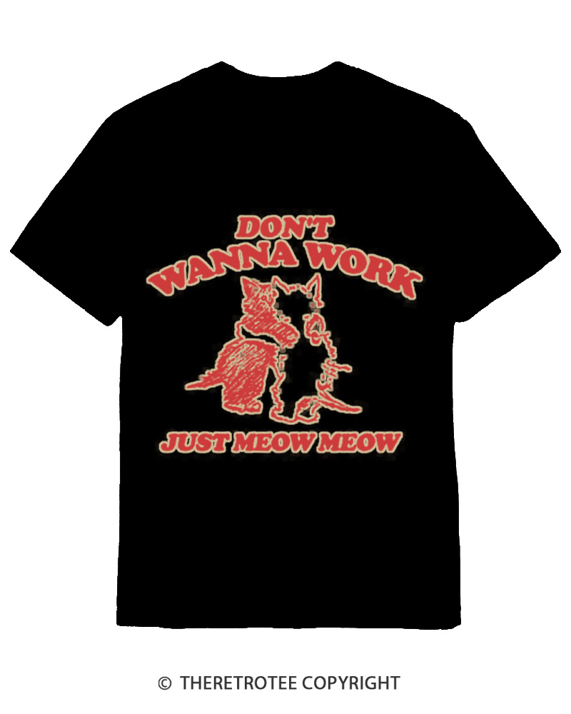 TheRetroTee Don't Wanna Work Just Meow Meow 1950s Cotton T-Shirt
