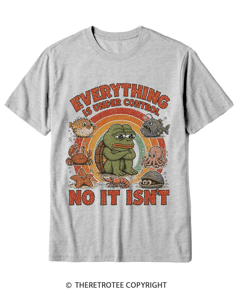 TheRetroTee Everything Is Under Control No It Isn’t Cotton T-Shirt