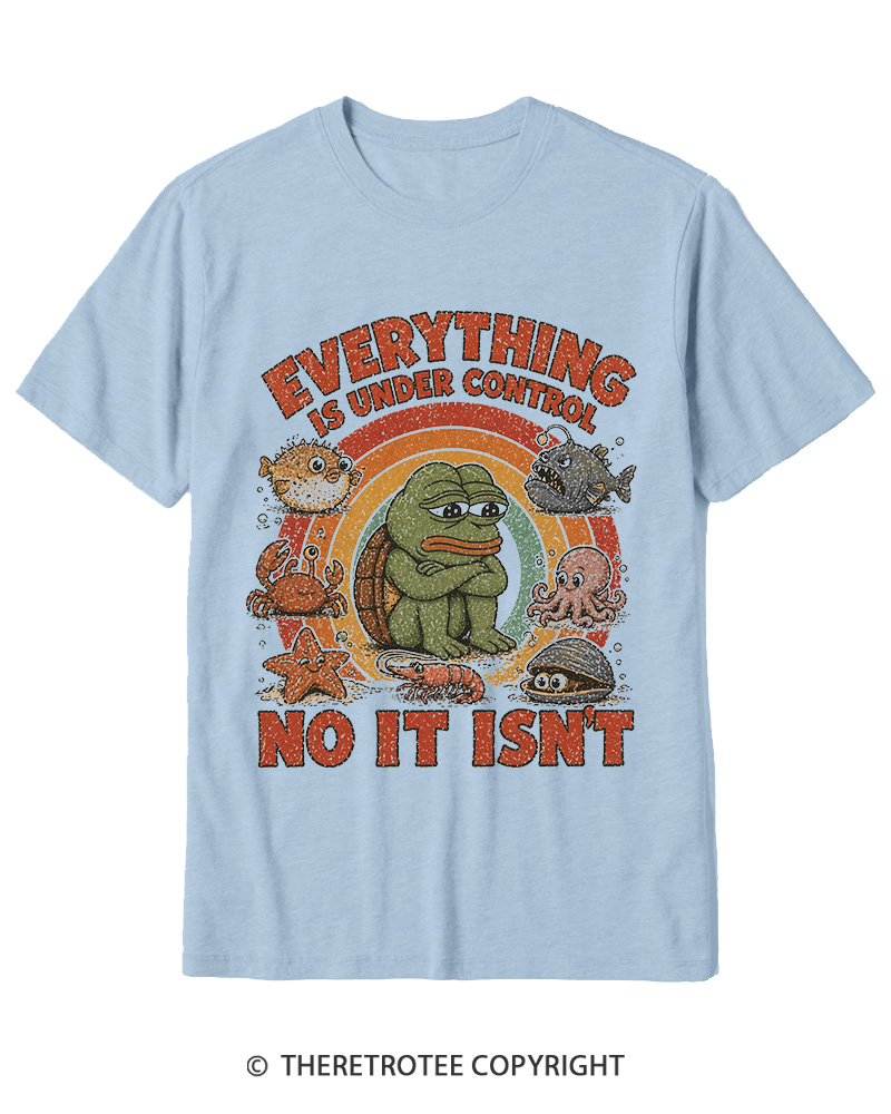 TheRetroTee Everything Is Under Control No It Isn’t Cotton T-Shirt