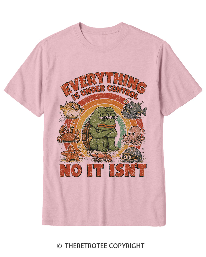 TheRetroTee Everything Is Under Control No It Isn’t Cotton T-Shirt