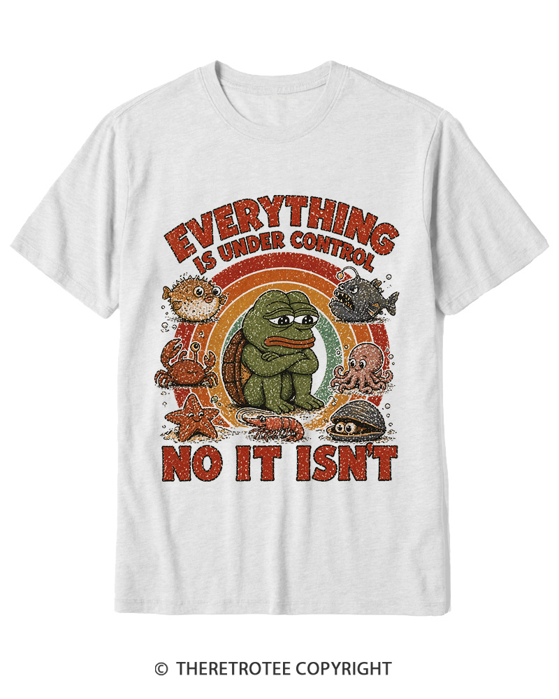TheRetroTee Everything Is Under Control No It Isn’t Cotton T-Shirt