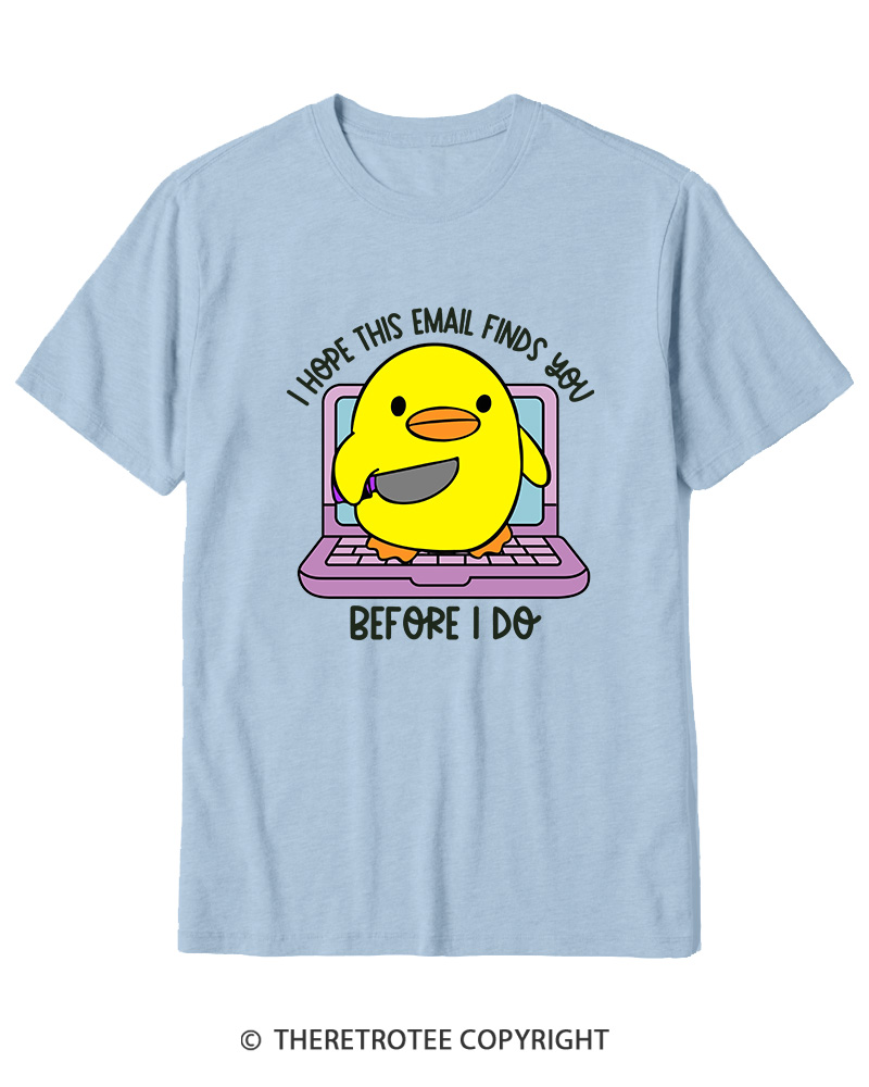 TheRetroTee I Hope This Email Finds You Before I Do Cotton T-Shirt